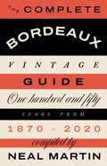 The Complete Bordeaux Vintage Guide | Neal Martin | 