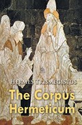 The Corpus Hermeticum | Hermes Trismegistus | 