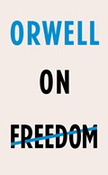 Orwell on Freedom | George Orwell | 