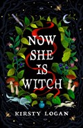 Now She is Witch | Kirsty Logan | 