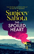 The Spoiled Heart | Sunjeev Sahota | 
