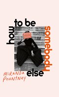 How to Be Somebody Else | Miranda Pountney | 