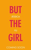 But the Girl | Jessica Zhan Mei Yu | 