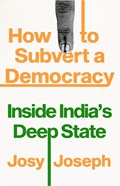 How to Subvert a Democracy | Josy Joseph | 