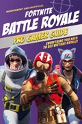 Fortnite Battle Royale Pro Gamer Guide (Independent & Unofficial) | Kevin Pettman | 