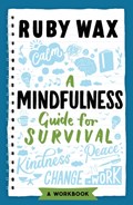 A Mindfulness Guide for Survival | Ruby Wax | 