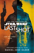 Star Wars: Last Shot: A Han and Lando Novel | Daniel Jose Older | 