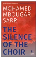 The Silence of the Choir | Mohamed Mbougar Sarr | 