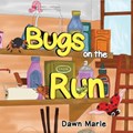 Bugs on the Run | Dawn Marie | 