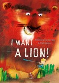 I Want a Lion | Annemarie van der Eem ; Mark Janssen | 