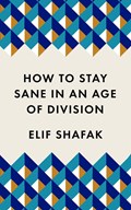 How to Stay Sane in an Age of Division | Elif Shafak | 