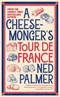 A Cheesemonger’s Tour de France | Ned Palmer | 