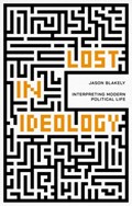 Lost in Ideology | Jason Blakely | 