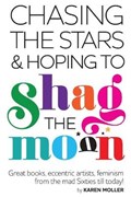 Chasing the Stars and Hoping to Shag the Moon | Karen Moller | 