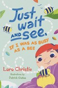 Just Wait and See, If I was as Busy as a Bee | Lara Christie | 