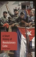 A Short History of Revolutionary Cuba | Antoni Kapcia | 