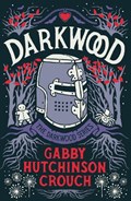 Darkwood | Gabby Hutchinson Crouch | 