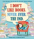 I Don't Like Books. Never. Ever. The End. | Emma Perry | 