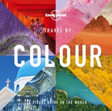 Lonely Planet: Travel by Colour - A visual guide to the world