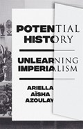 Potential History | Ariella Aisha Azoulay | 