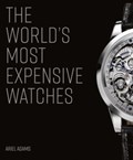 The World's Most Expensive Watches | Ariel Adams | 