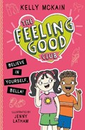 The Feeling Good Club: Believe in Yourself, Bella! | Kelly McKain | 