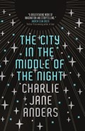 The City in the Middle of the Night | Charlie Jane Anders | 