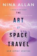 The Art of Space Travel and Other Stories | ALLAN, Nina | 
