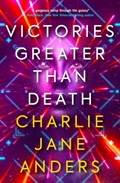 Unstoppable - Victories Greater Than Death | Charlie Jane Anders | 