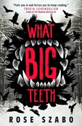 What Big Teeth | Rose Szabo | 