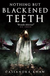 Nothing But Blackened Teeth | KHAW, Cassandra | 9781789098570