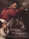 Painting with Demons: The Art of Gerolamo Savoldo | FRIED,  Michael | 