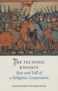 The Teutonic Knights | Aleksander Pluskowski | 