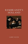 Rembrandt's Holland | Larry Silver | 