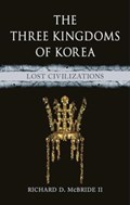 The Three Kingdoms of Korea | Richard D McBride II | 