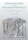 Roman Religion in the Danubian Provinces | Csaba Szabo | 
