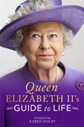 Queen Elizabeth II's Guide to Life | Karen Dolby | 