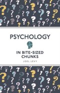Psychology in Bite Sized Chunks | Joel (Author) Levy | 