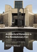 Architectural Dynamics in Pre-Revolutionary Iran | MOHAMMAD (UNIVERSITY OF MARYLAND,  USA) Gharipour | 