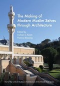 The Making of Modern Muslim Selves through Architecture | Farhan S. Karim ; Patricia (Stanford University) Blessing | 