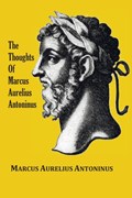 The Thoughts (Meditations) of the Emperor Marcus Aurelius Antoninus - with biographical sketch, philosophy of, illustrations, index and index of terms | Marcus Aurelius Antoninus | 