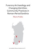 Funerary Archaeology and Changing Identities: Community Practices in Roman-Period Sardinia | Mauro Puddu | 
