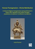 Human Transgression - Divine Retribution: A Study of Religious Transgressions and Punishments in Greek Cultic Regulation and Lydian-Phrygian Propitiatory Inscriptions ('Confession Inscriptions') | Norwegian University of Technology and Science) Rostad Aslak (associate Professor Of Classical Studies | 