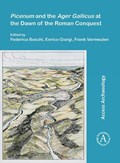 Picenum and the Ager Gallicus at the Dawn of the Roman Conquest | FEDERICA BOSCHI ; ENRICO (ASSOCIATE PROFESSOR OF METHODOLOGY AND LANDSCAPE ARCHAEOLOGY,  University of Bologna) Giorgi ; Frank Vermeulen | 