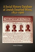 A Social History Database of East European Jewish Deserted Wives, 1851-1900 | Haim Sperber | 