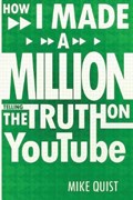 How I Made a Million Telling the Truth on Youtube | Mike Quist | 