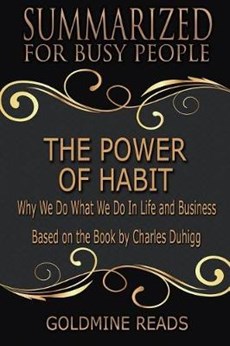 The Power of Habit - Summarized for Busy People: Why We Do What We Do in Life and Business: Based on the Book by Charles Duhigg