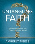 Untangling Faith Women's Bible Study Participant Workbook: Reclaiming Hope in the Questions Jesus Asked | Amberly Neese | 