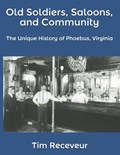 Old Soldiers, Saloons, and Community: The Unique History of Phoebus, Virginia | Tim Receveur | 