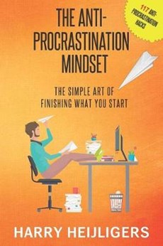 The Anti-Procrastination Mindset: The Simple Art Of Finishing What You Start